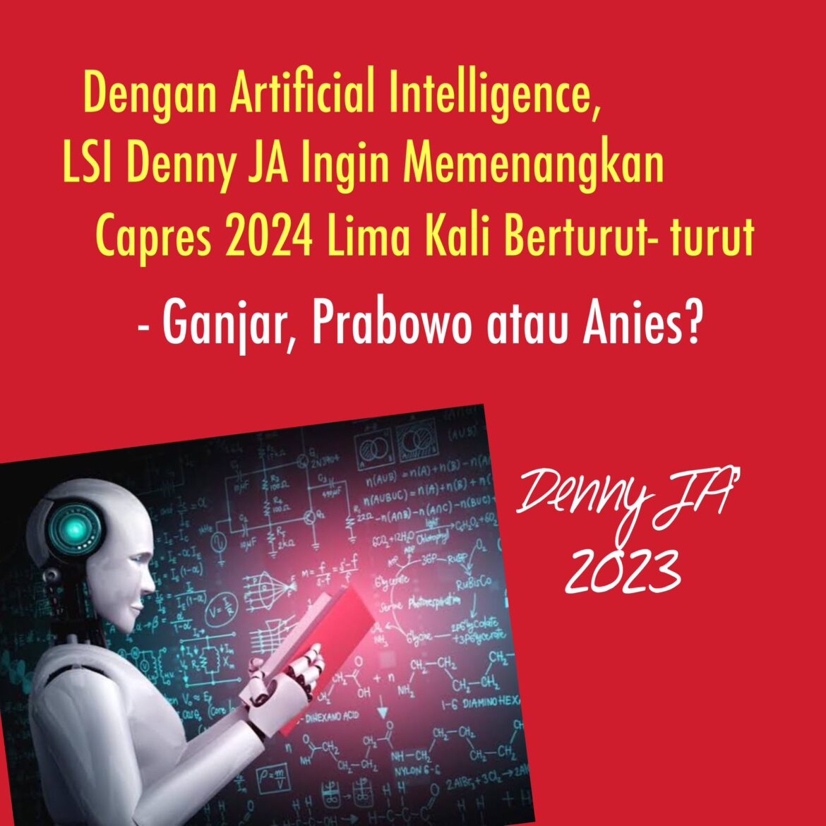 DENGAN ARTIFICIAL INTELLIGENCE, LSI DENNY JA INGIN MENANGKAN CAPRES LIMA KALI BERTURUT-TURUT?