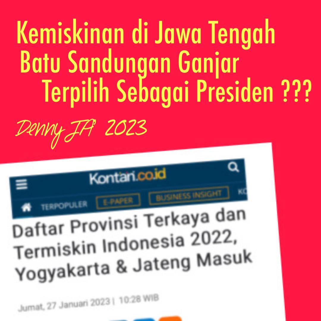 DENNY JA: KEMISKINAN DI JAWA TENGAH BATU SANDUNGAN GANJAR PRANOWO TERPILIH MENJADI PRESIDEN?