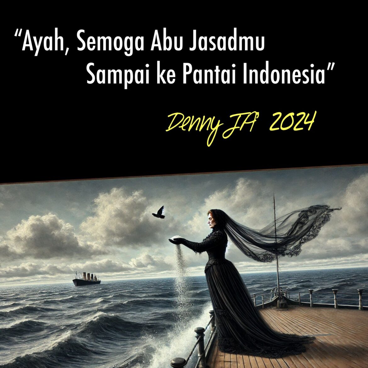 “AYAH, SEMOGA ABU JASADMU SAMPAI KE PANTAI INDONESIA”