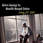 AKTIVIS IDEOLOGI ITU MEMILIH MENJADI DOKTER