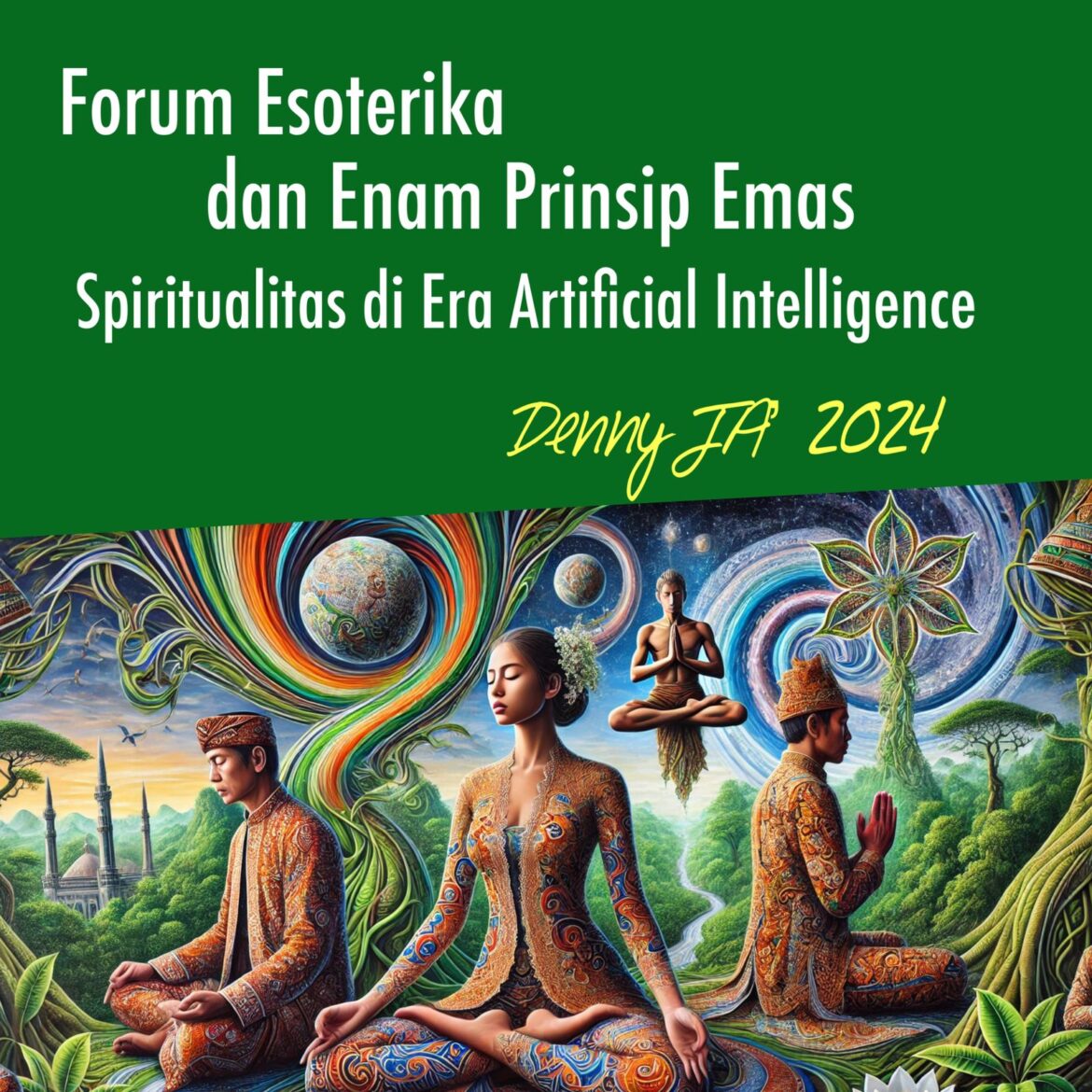 Denny JA: Forum Esoterika dan Enam Prinsip Emas Spiritualitas di Era Articial Intellegence (AI)